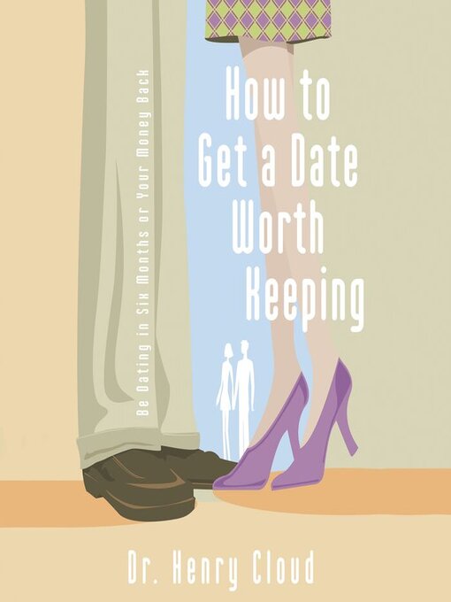 Title details for How to Get a Date Worth Keeping by Henry Cloud - Available